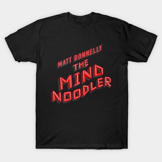 Matt Donnelly The Mind Noodler T-Shirt by Matt Donnelly: The Mind Noodler